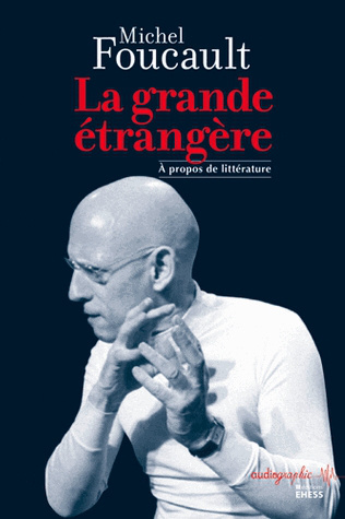 La grande étrangère: à propos de littérature | Michel Foucault